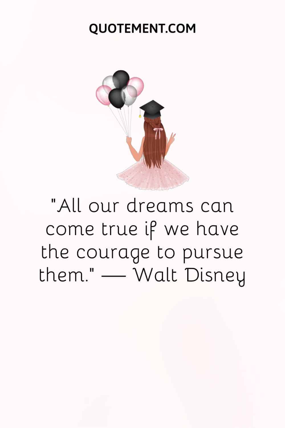 "Todos nuestros sueños pueden hacerse realidad si tenemos el valor de perseguirlos". - Walt Disney