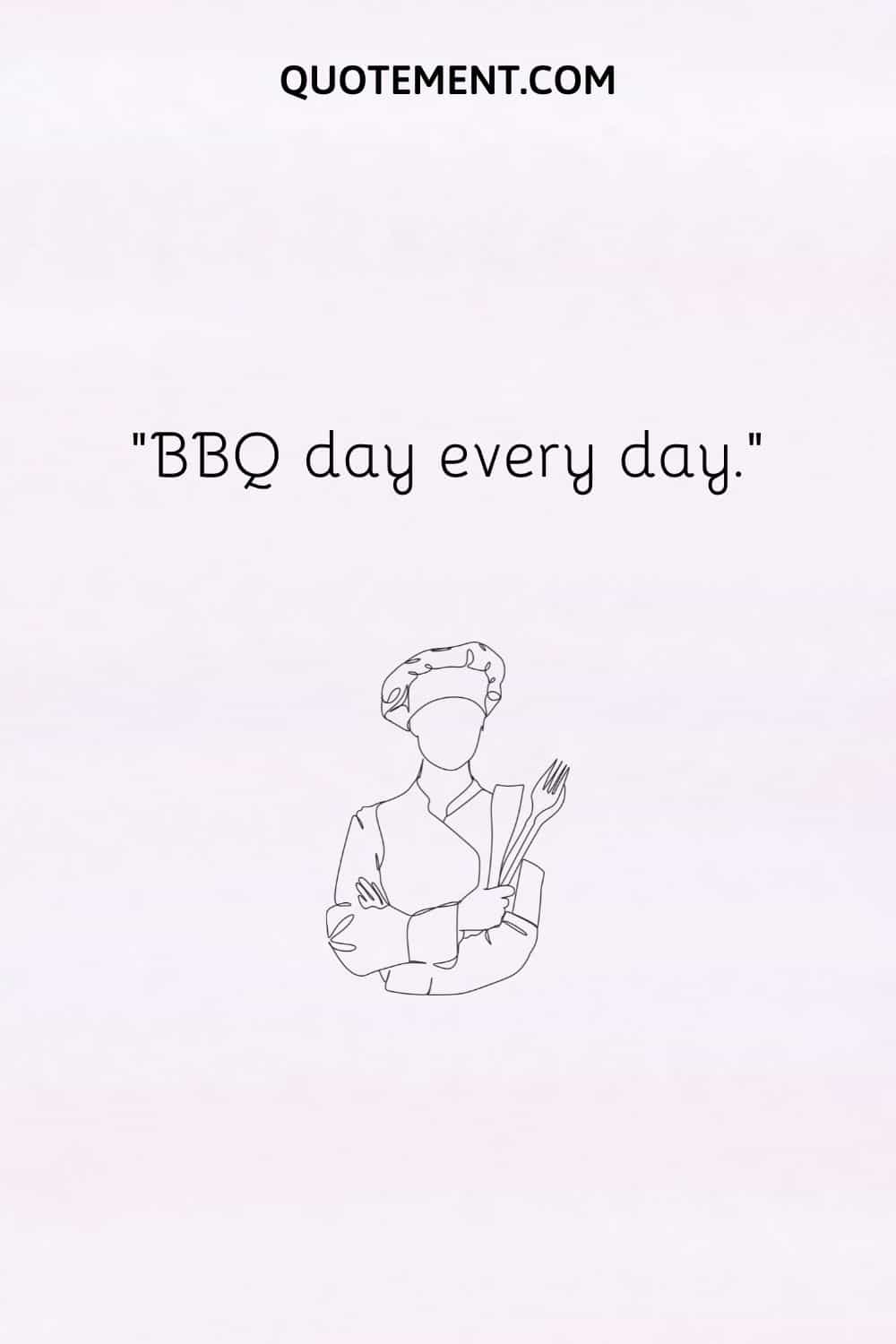 BBQ day every day