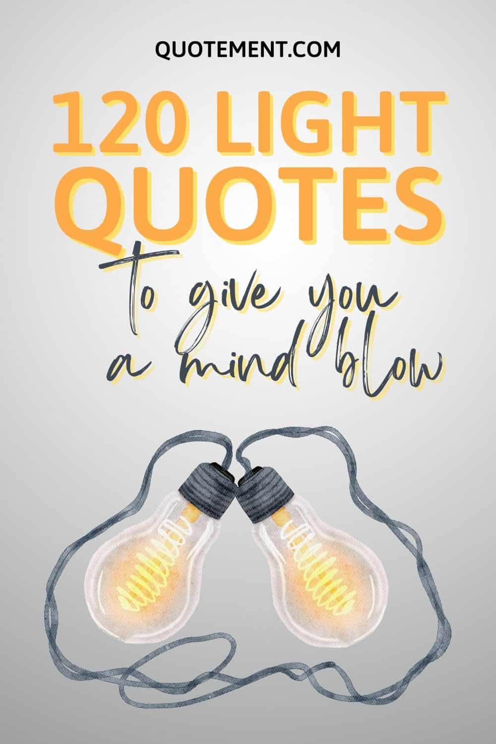 Brilliant List Of 120 Light Quotes To Awaken Your Mind
