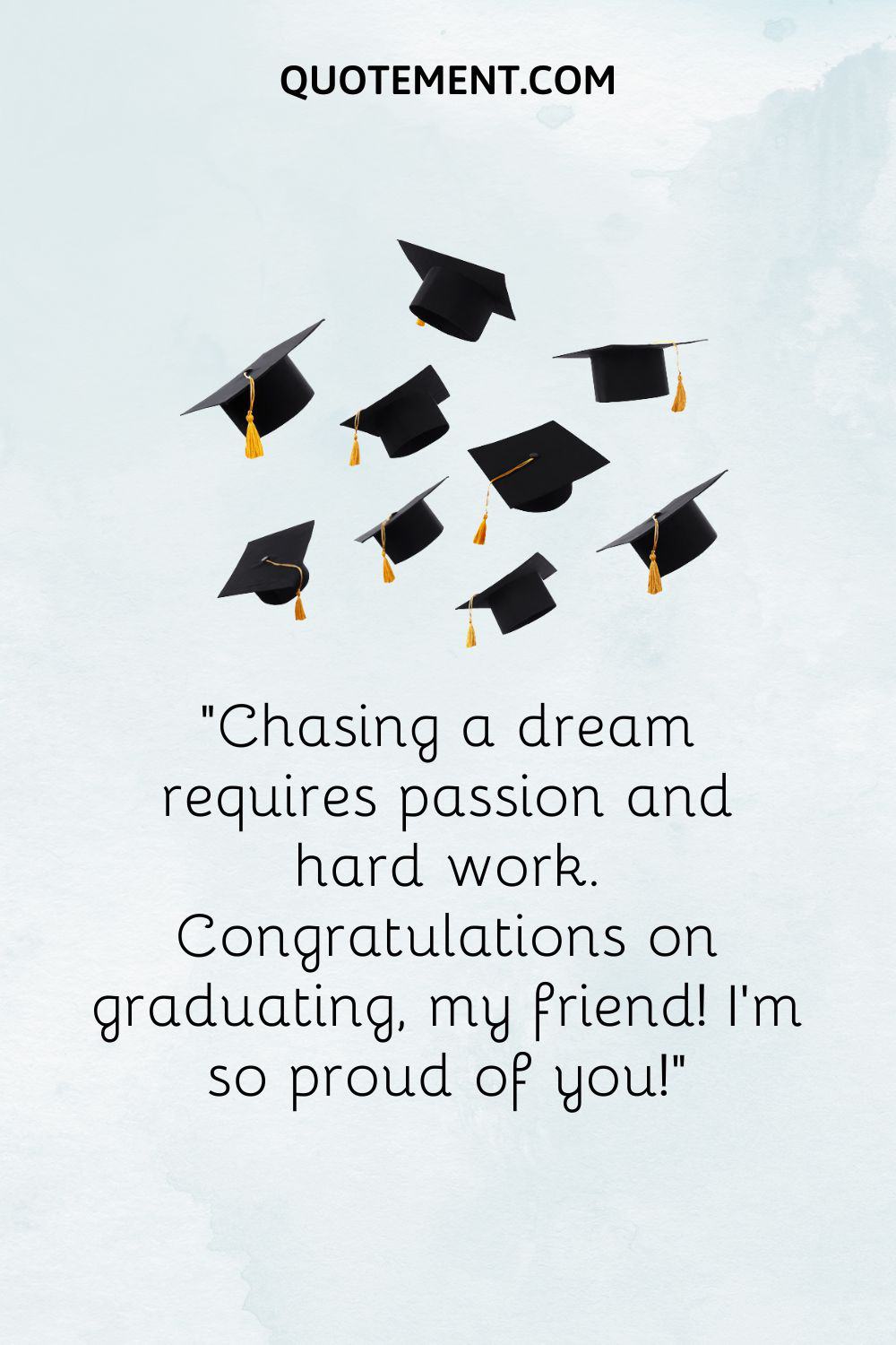 Chasing a dream requires passion and hard work. Congratulations on graduating, my friend! I’m so proud of you!