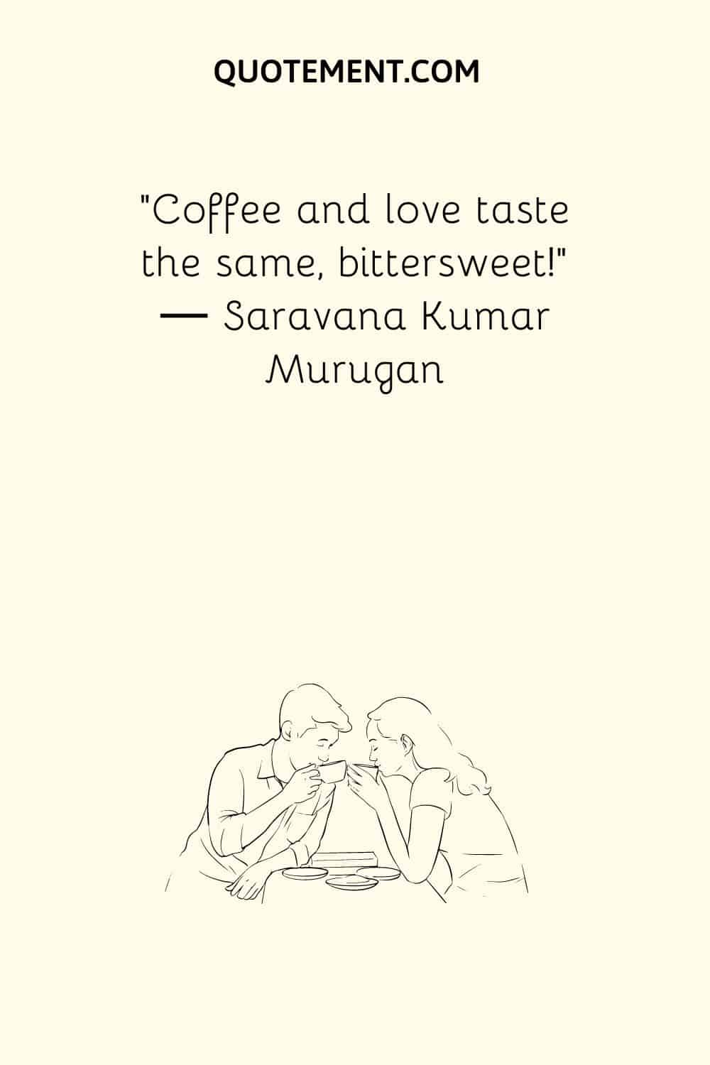 Coffee and love taste the same, bittersweet