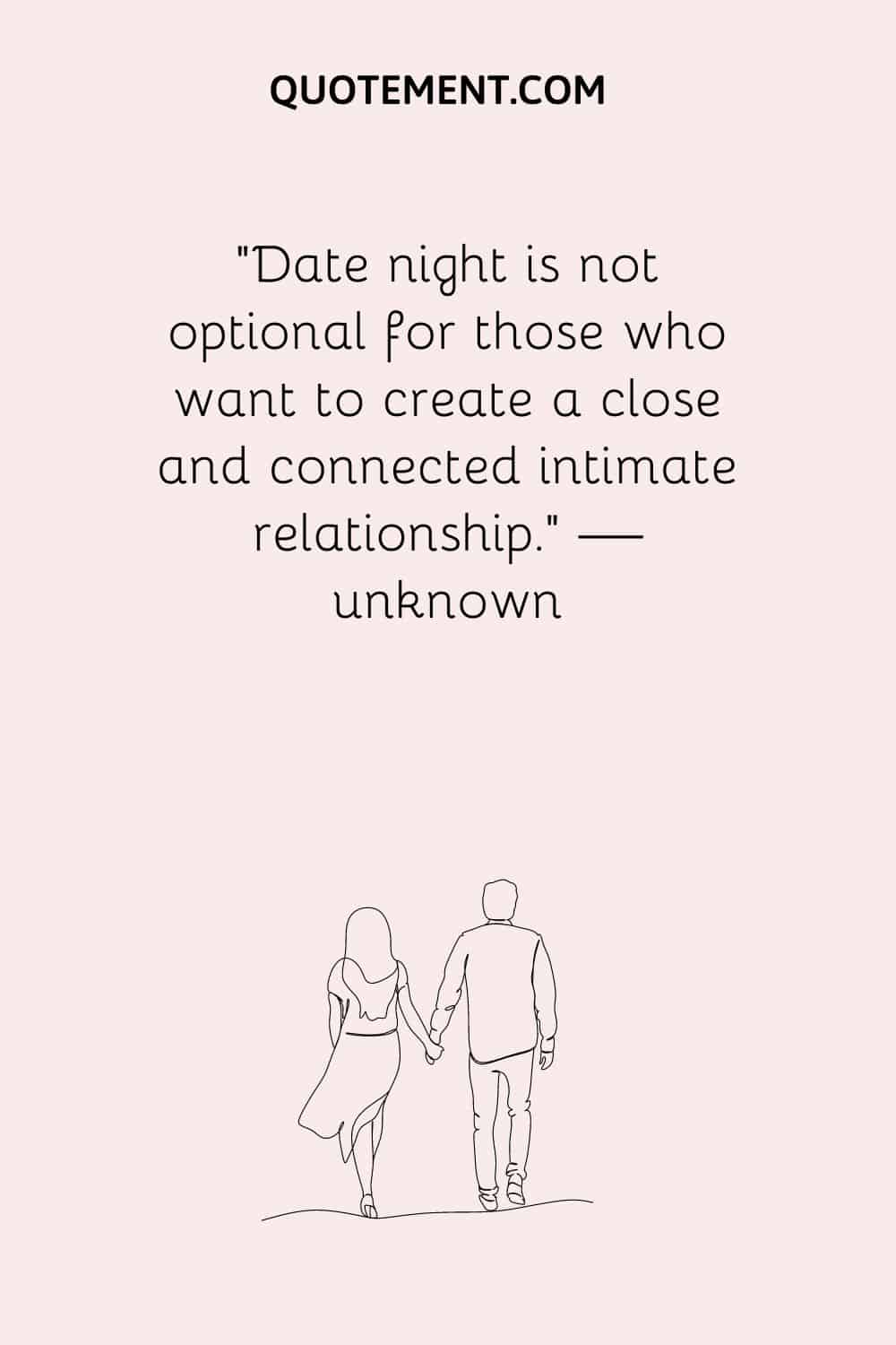 Date night is not optional for those who want to create a close and connected intimate relationship