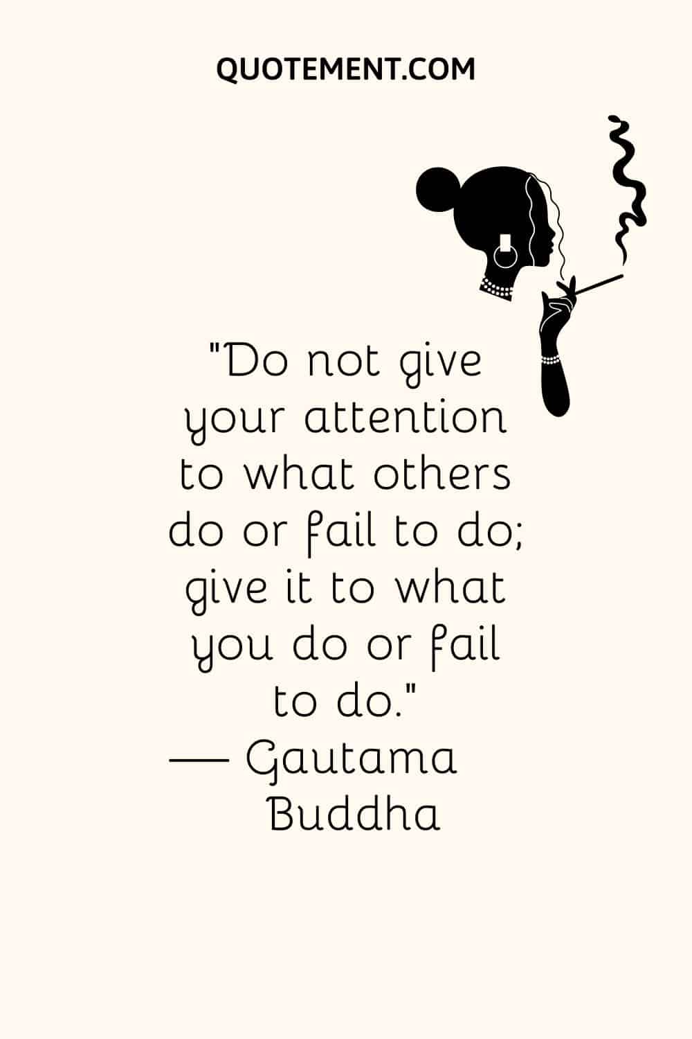 Do not give your attention to what others do or fail to do