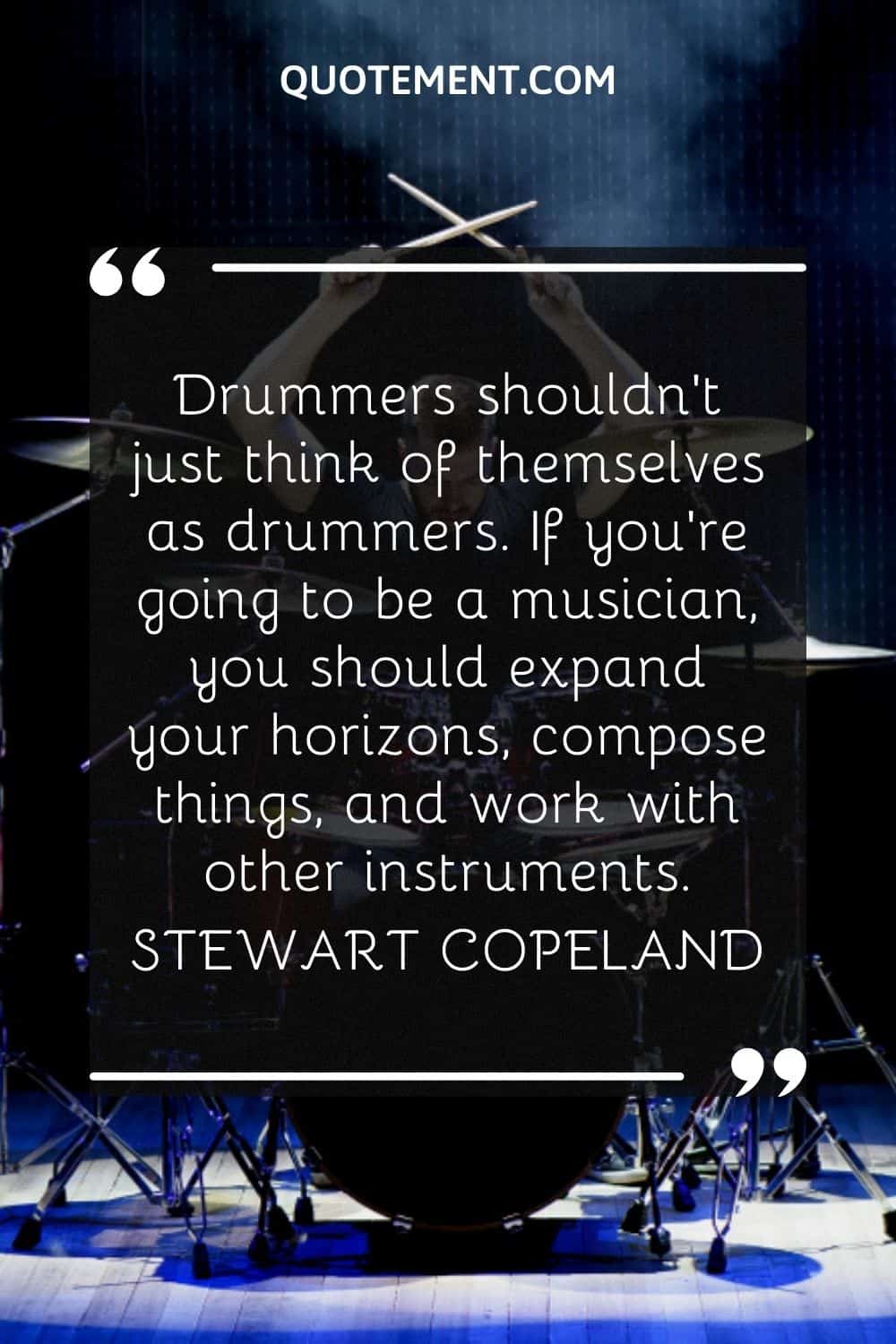 Drummers shouldn’t just think of themselves as drummers