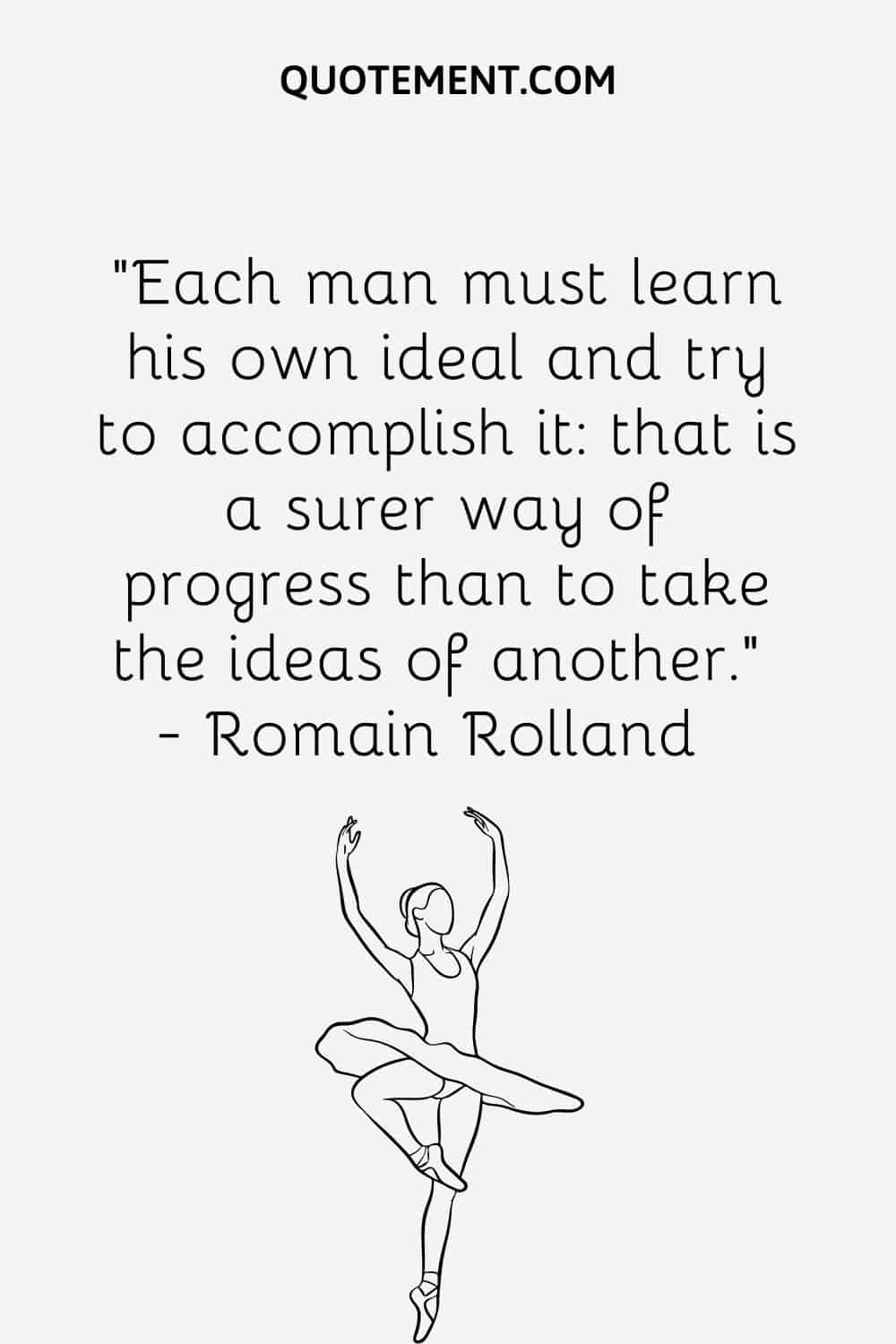 Each man must learn his own ideal and try to accomplish it