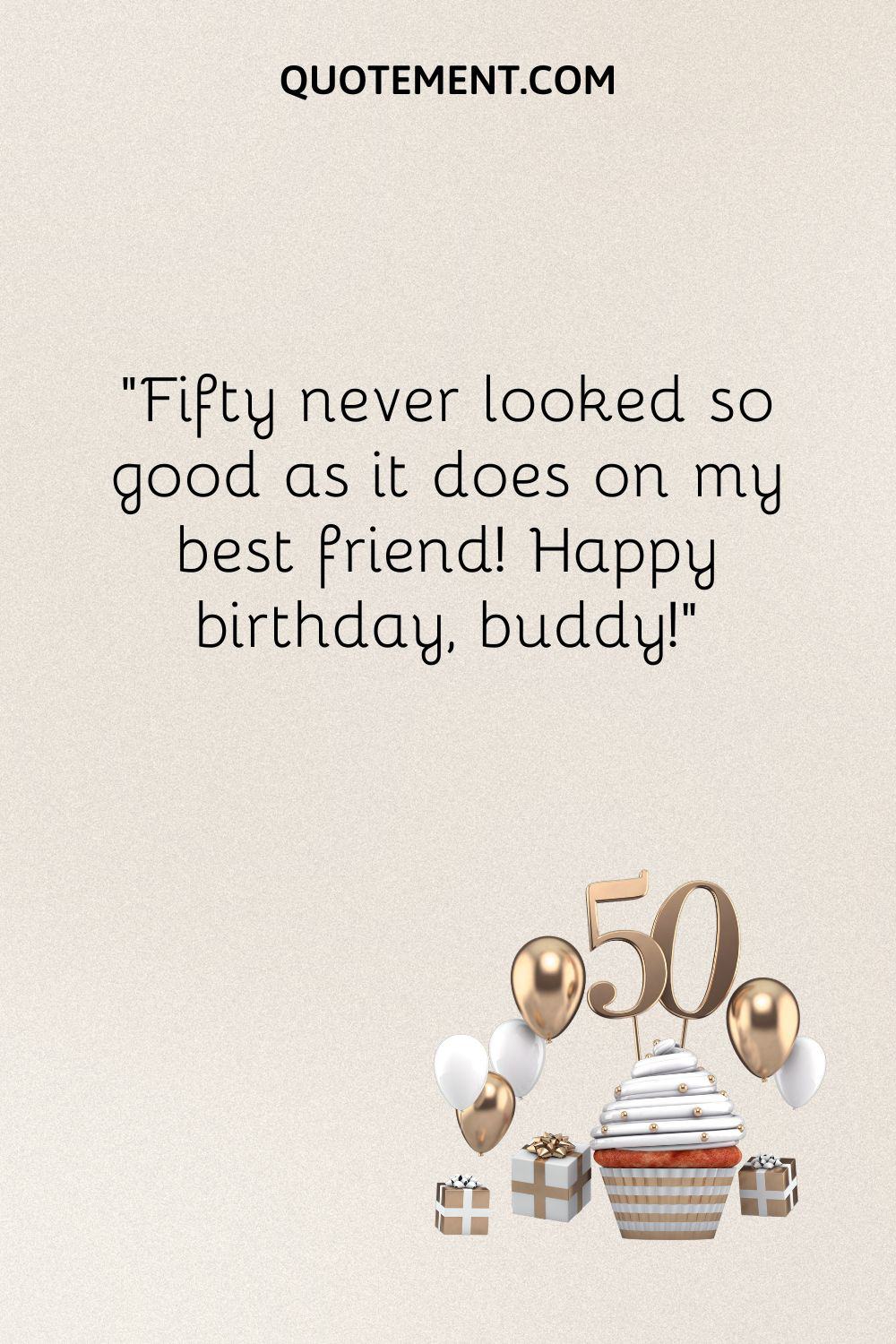“Fifty never looked so good as it does on my best friend! Happy birthday, buddy!”