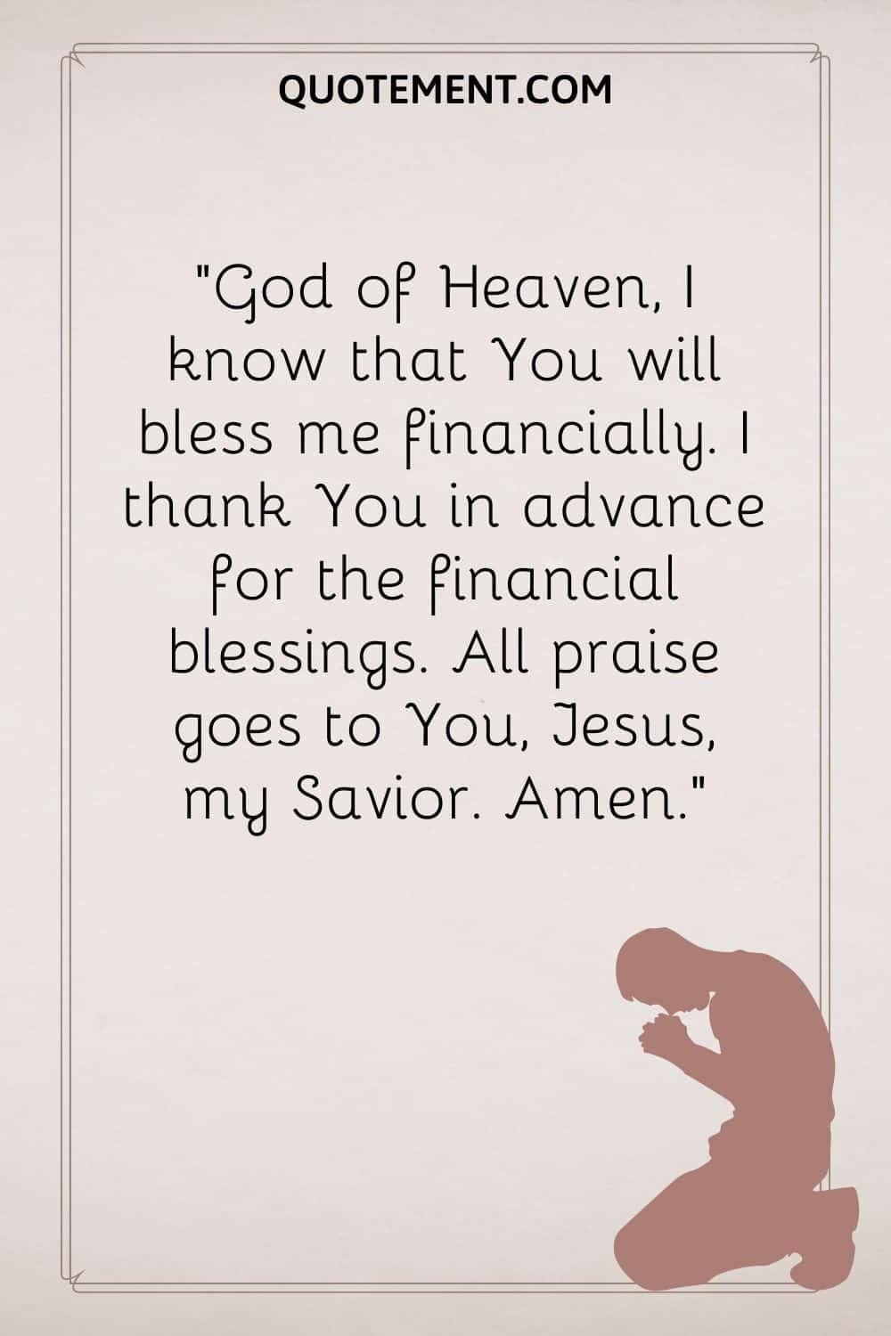 God of Heaven, I know that You will bless me financially