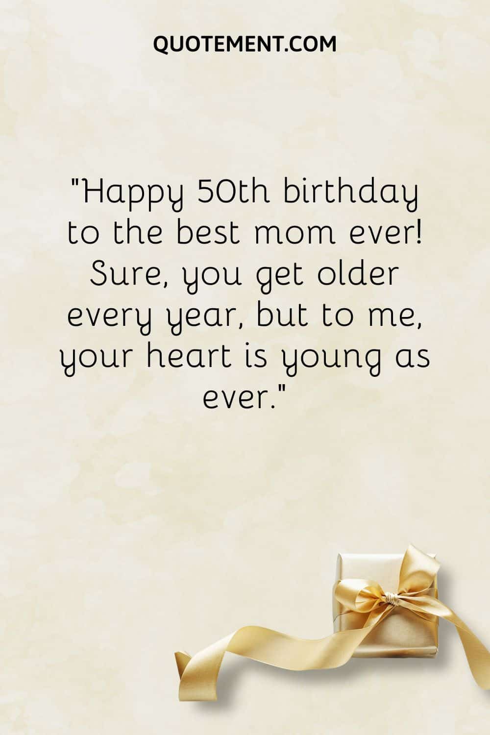 “Happy 50th birthday to the best mom ever! Sure, you get older every year, but to me, your heart is young as ever.”