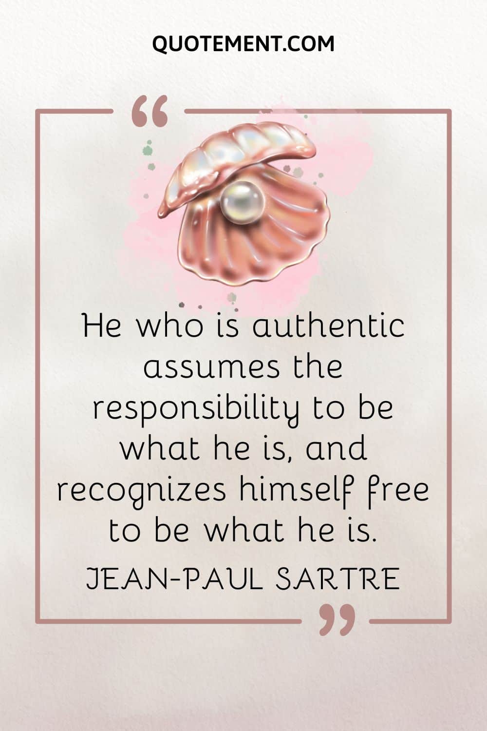 He who is authentic assumes the responsibility to be what he is, and recognizes himself free to be what he is