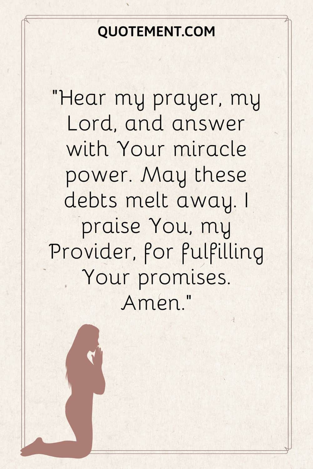 Hear my prayer, my Lord, and answer with Your miracle power