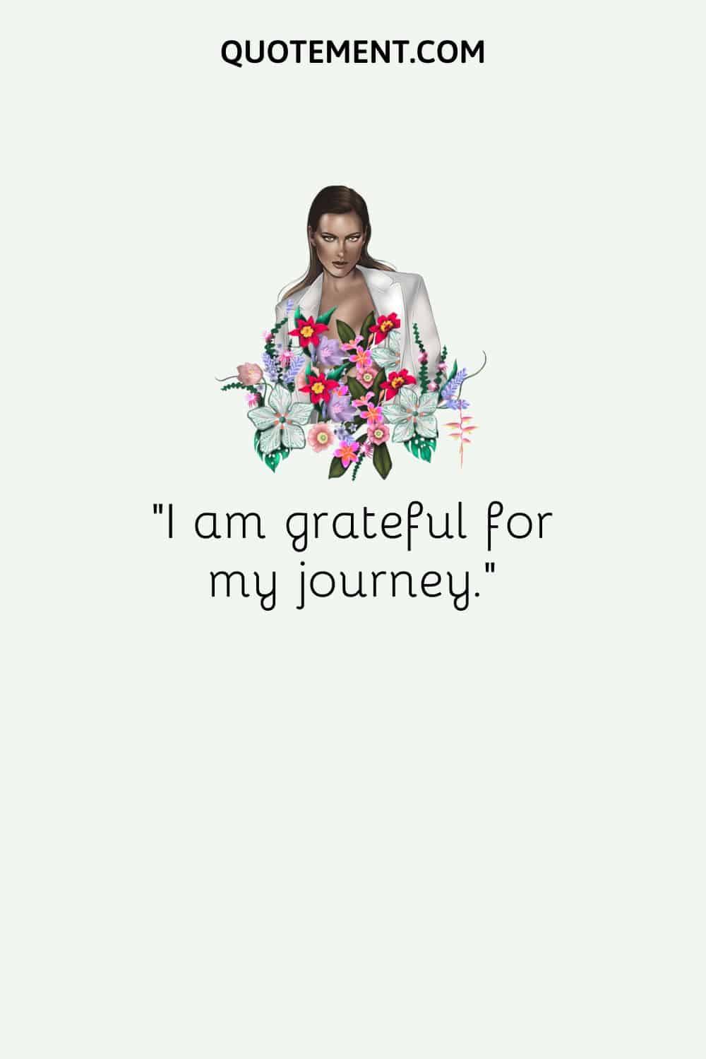 “I am grateful for my journey.“