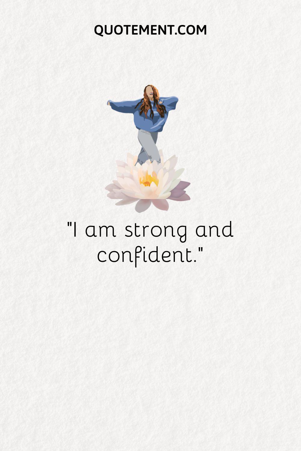 I am strong and confident