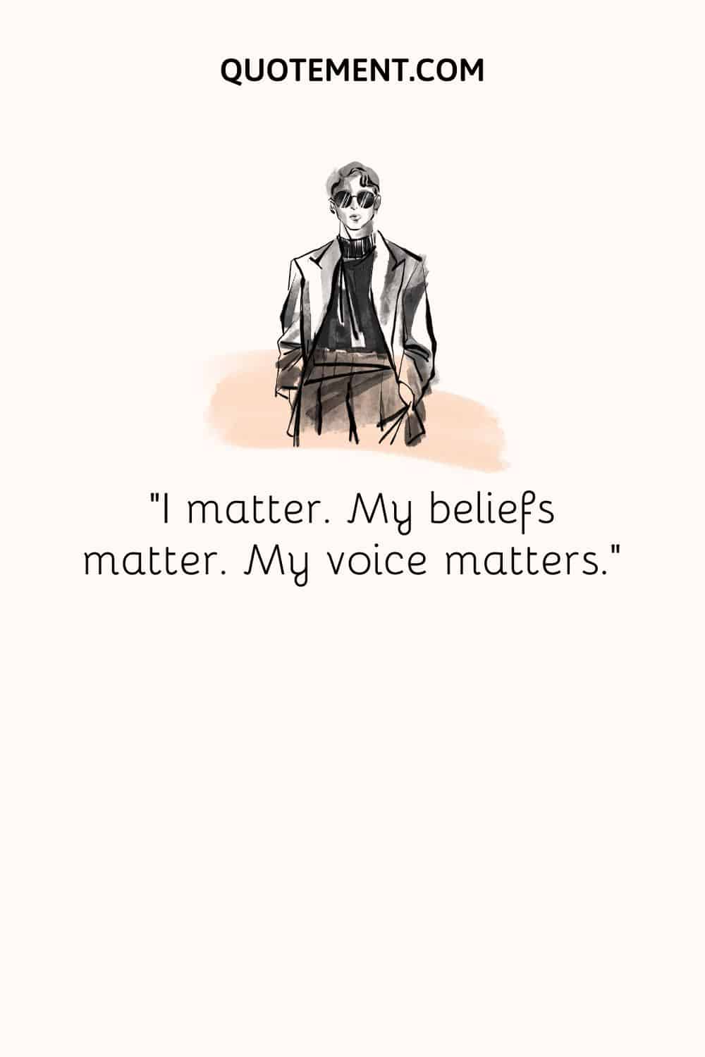 I matter. My beliefs matter. My voice matters