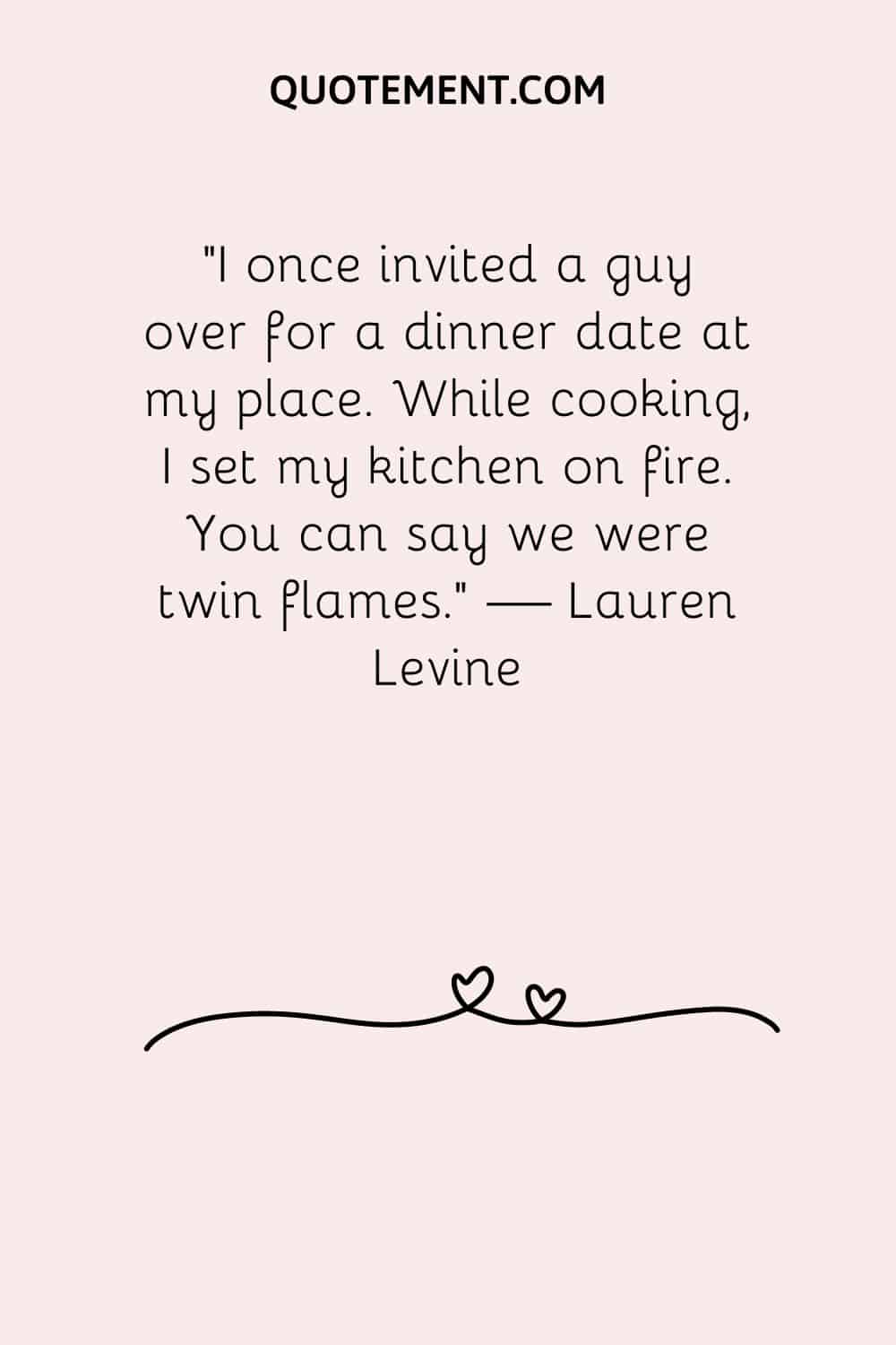 I once invited a guy over for a dinner date at my place.