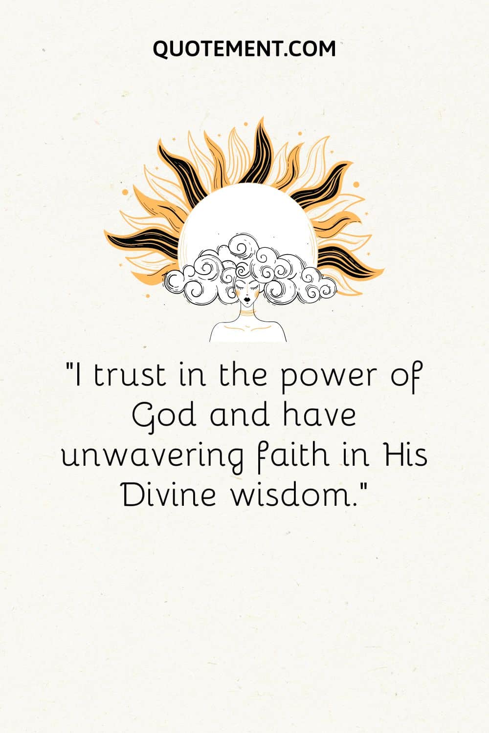 I trust in the power of God and have unwavering faith in His Divine wisdom