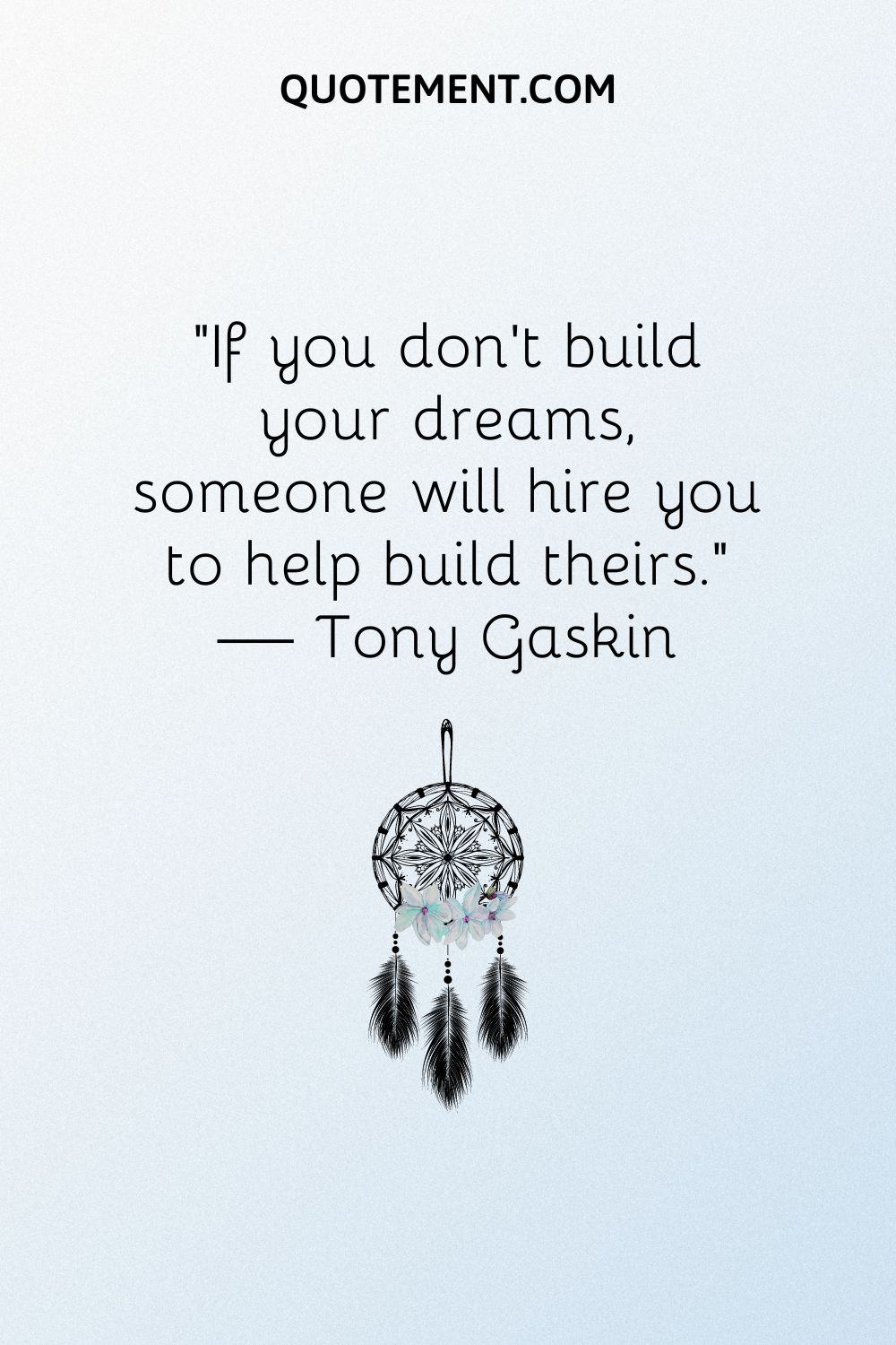 "Si no construyes tus sueños, alguien te contratará para que le ayudes a construir los suyos". - Tony Gaskin