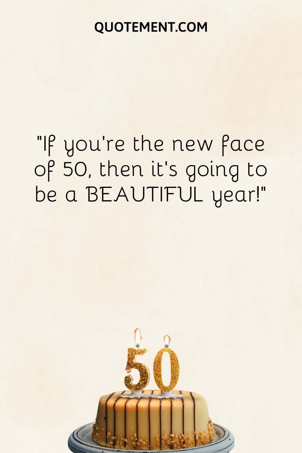 “If you’re the new face of 50, then it’s going to be a BEAUTIFUL year!”
