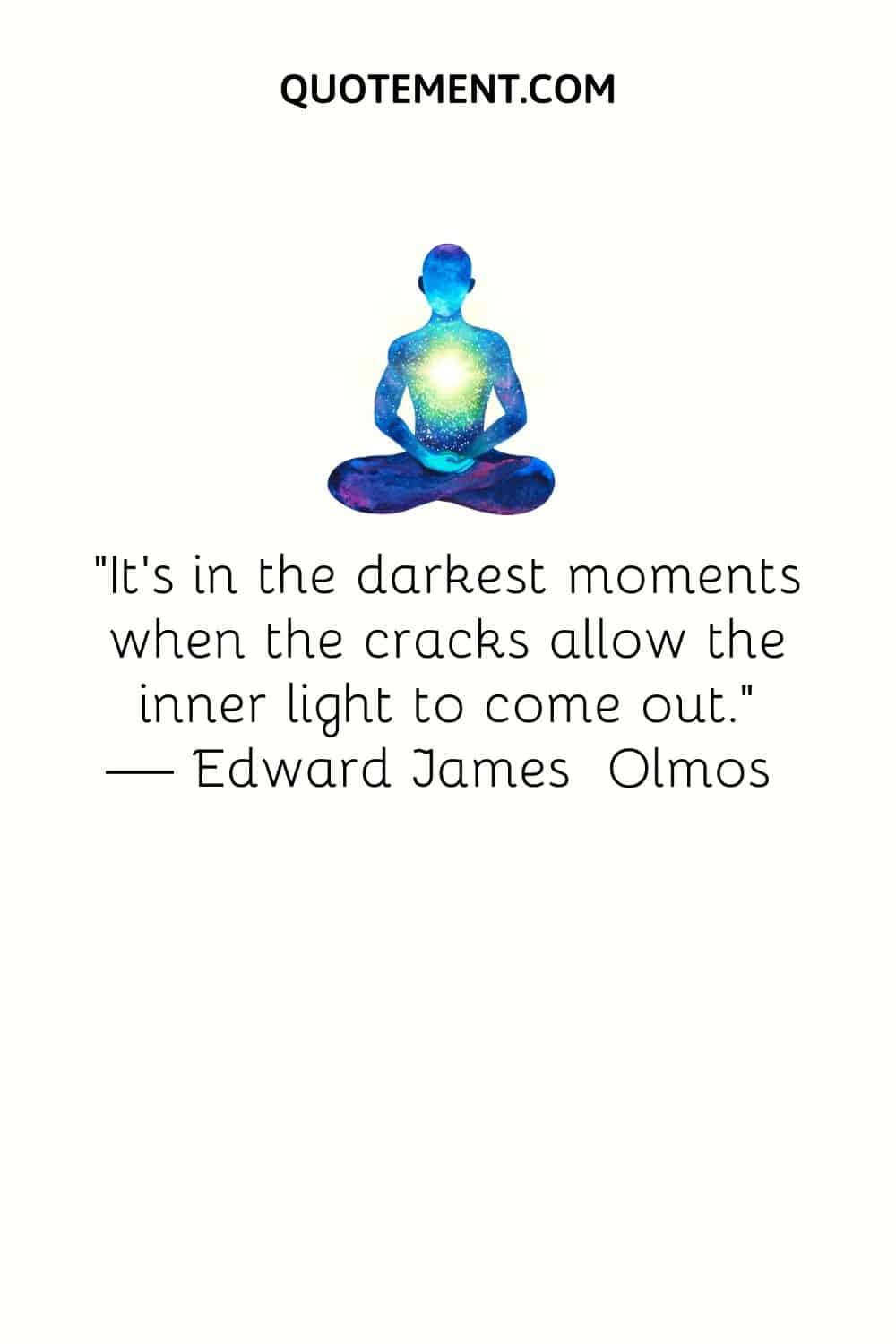 “It’s in the darkest moments when the cracks allow the inner light to come out.” — Edward James Olmos