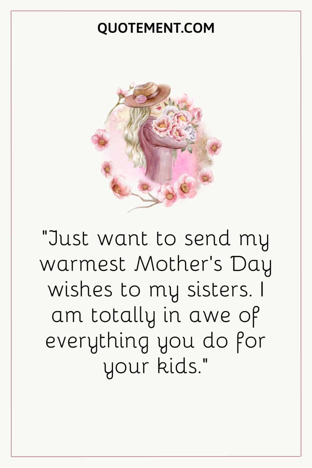Just want to send my warmest Mother’s Day wishes to my sisters