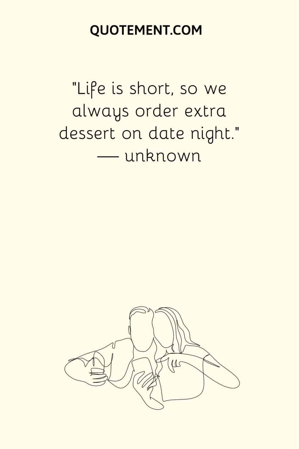 Life is short, so we always order extra dessert on date night