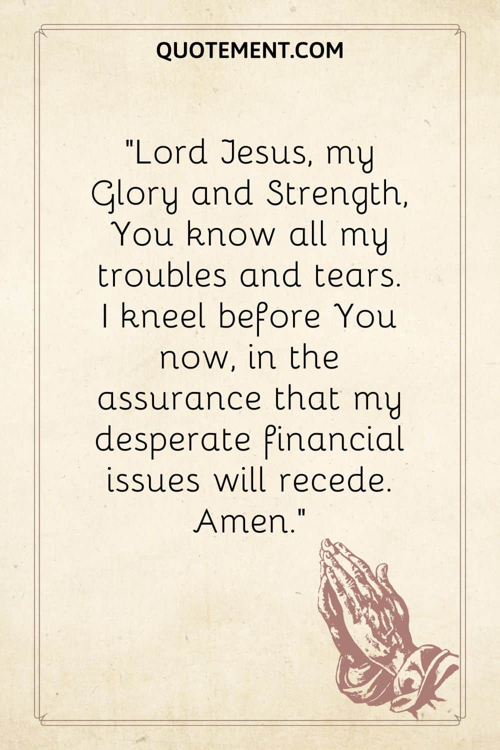 Lord Jesus, my Glory and Strength, You know all my troubles and tears