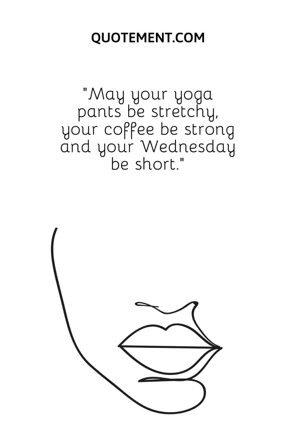 Que tus pantalones de yoga sean elásticos, tu café fuerte y tu miércoles corto.