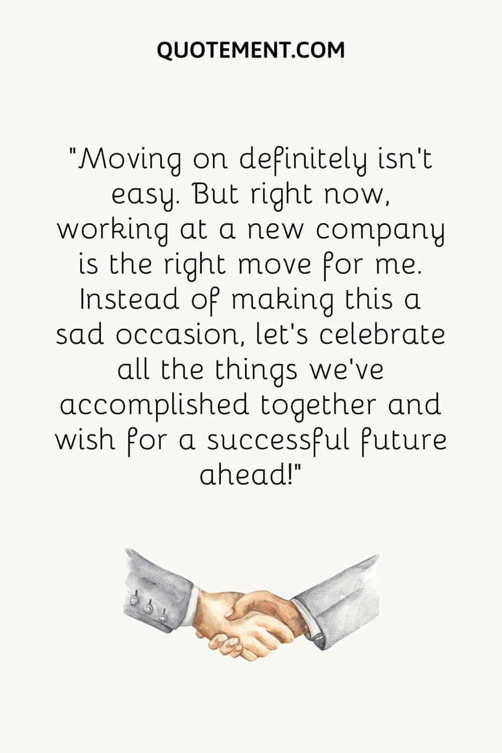 Moving on definitely isn’t easy. But right now, working at a new company is the right move for me.