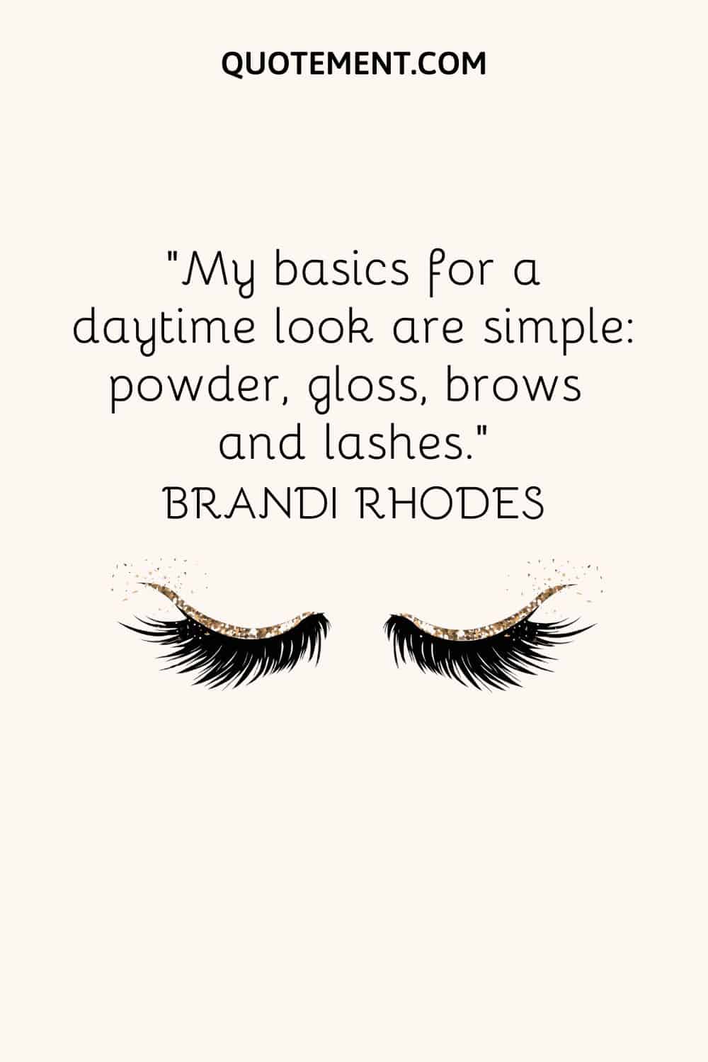 My basics for a daytime look are simple powder, gloss, brows and lashes