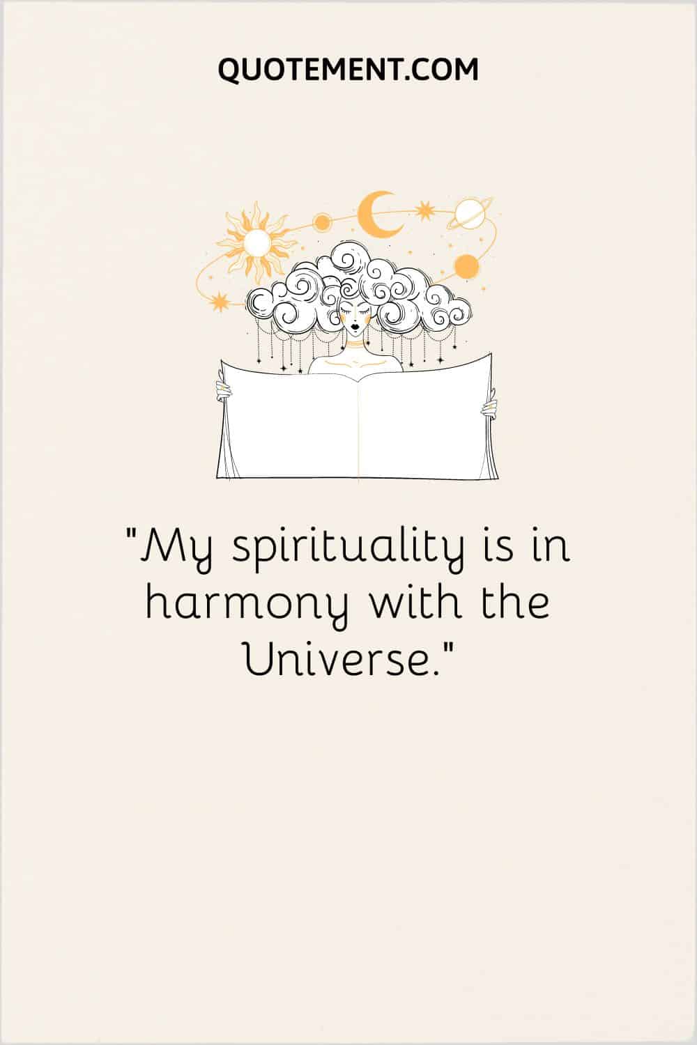 My spirituality is in harmony with the Universe