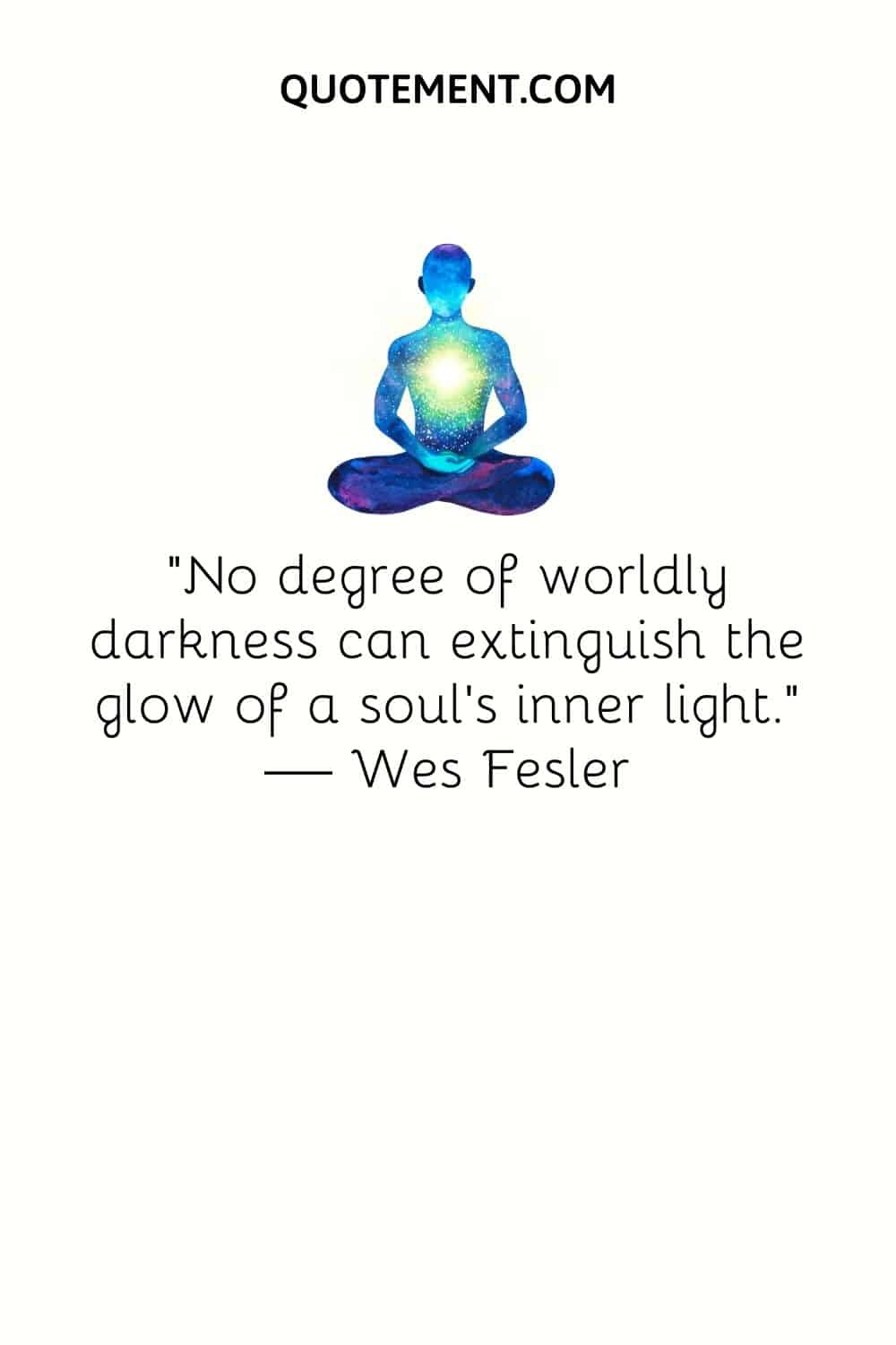 "Ningún grado de oscuridad mundana puede apagar el resplandor de la luz interior de un alma". - Wes Fesler