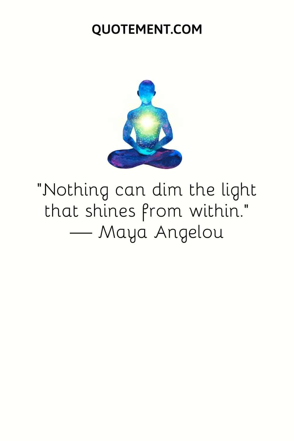 "Nada puede atenuar la luz que brilla desde dentro". - Maya Angelou