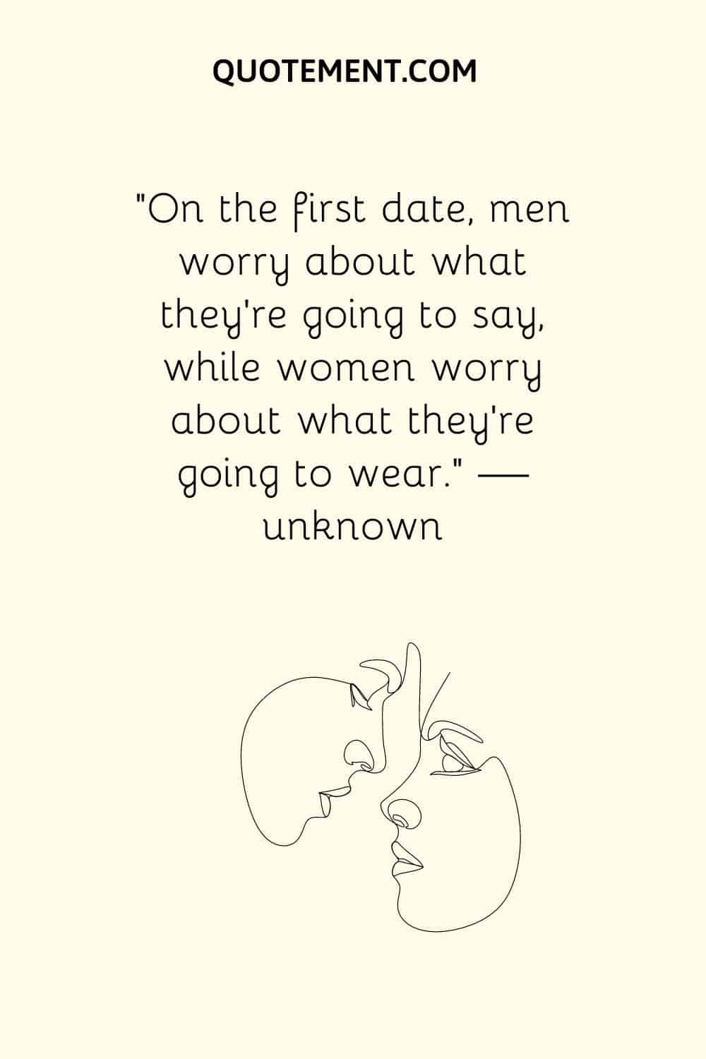 On the first date, men worry about what they’re going to say, while women worry about what they’re going to wear