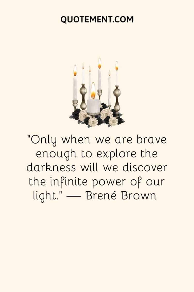 A quote about exploring darkness to discover the power of light, emphasizing courage and self-discovery