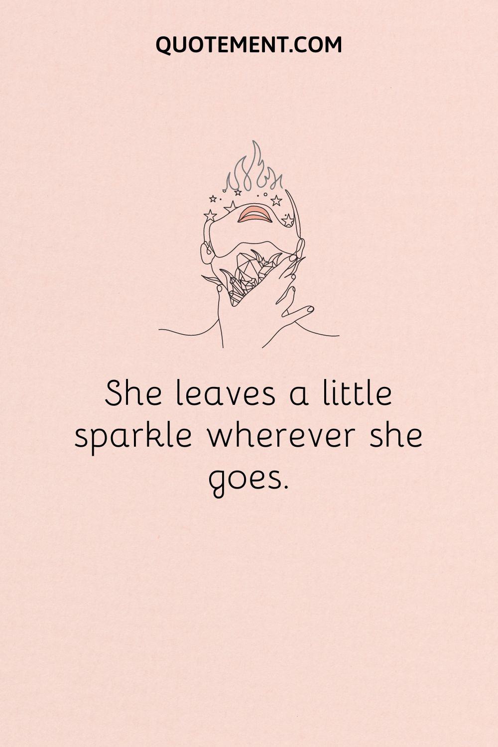 She leaves a little sparkle wherever she goes