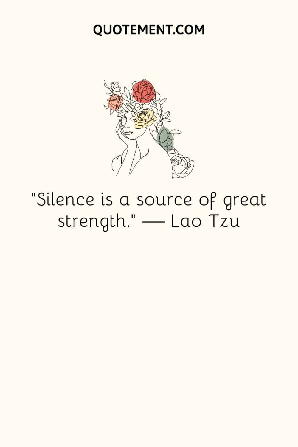 "El silencio es una fuente de gran fuerza". - Lao Tzu