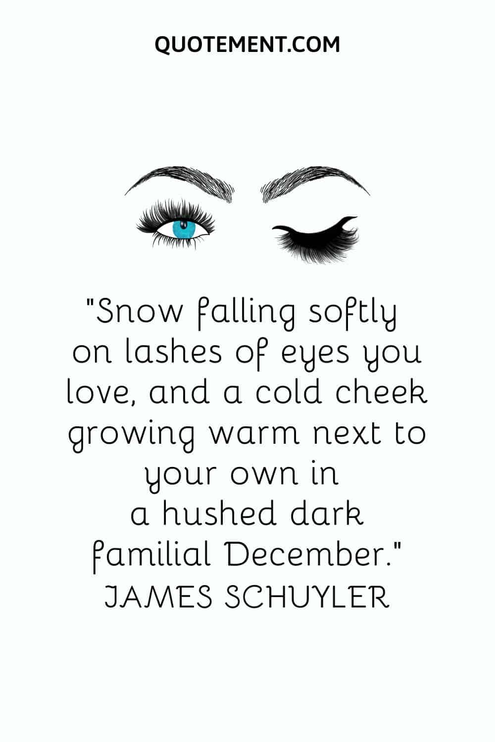 Snow falling softly on lashes of eyes you love, and a cold cheek growing warm next to your own in a hushed dark familial December.