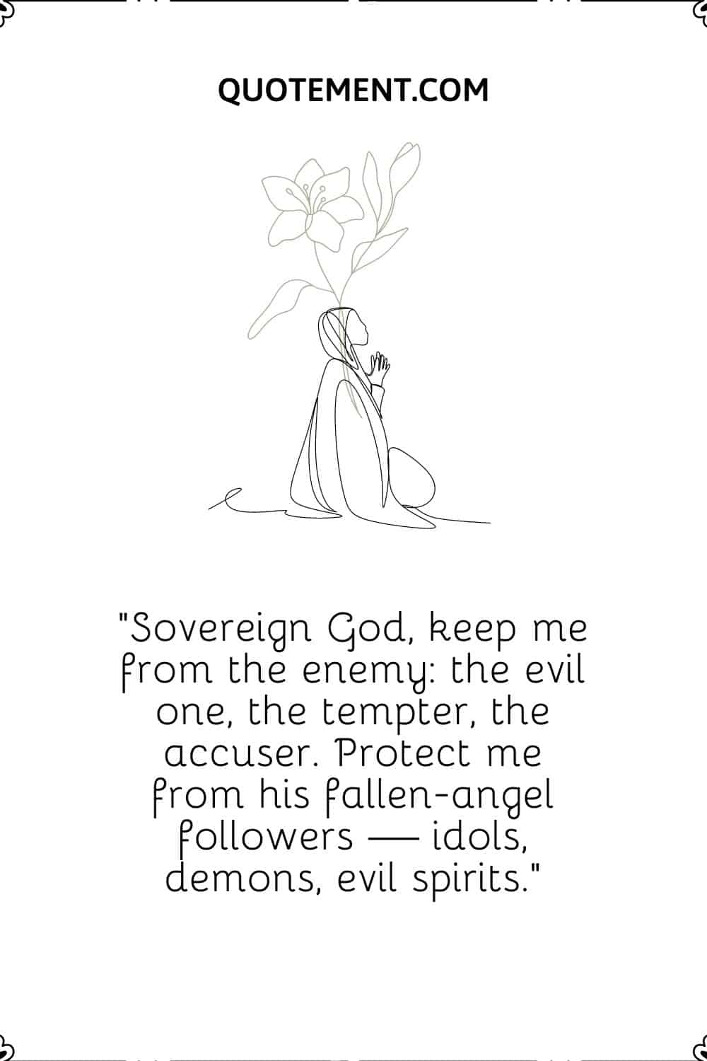 Sovereign God, keep me from the enemy the evil one, the tempter, the accuser