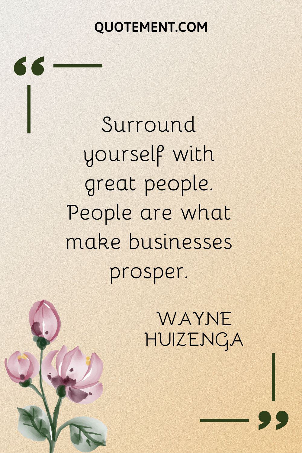 Surround yourself with great people