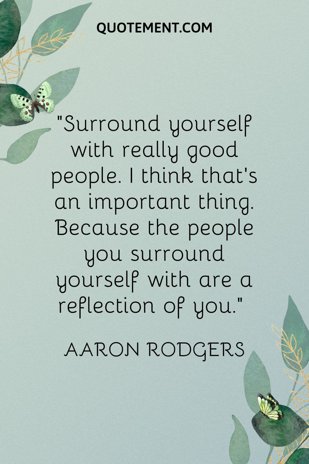Surround yourself with really good people