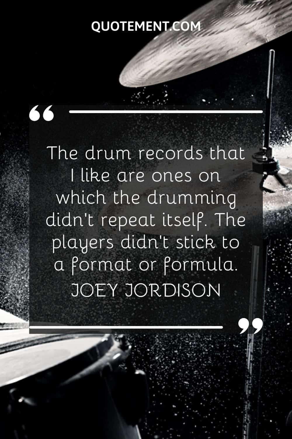 The drum records that I like are ones on which the drumming didn't repeat itself. The players didn't stick to a format or formula