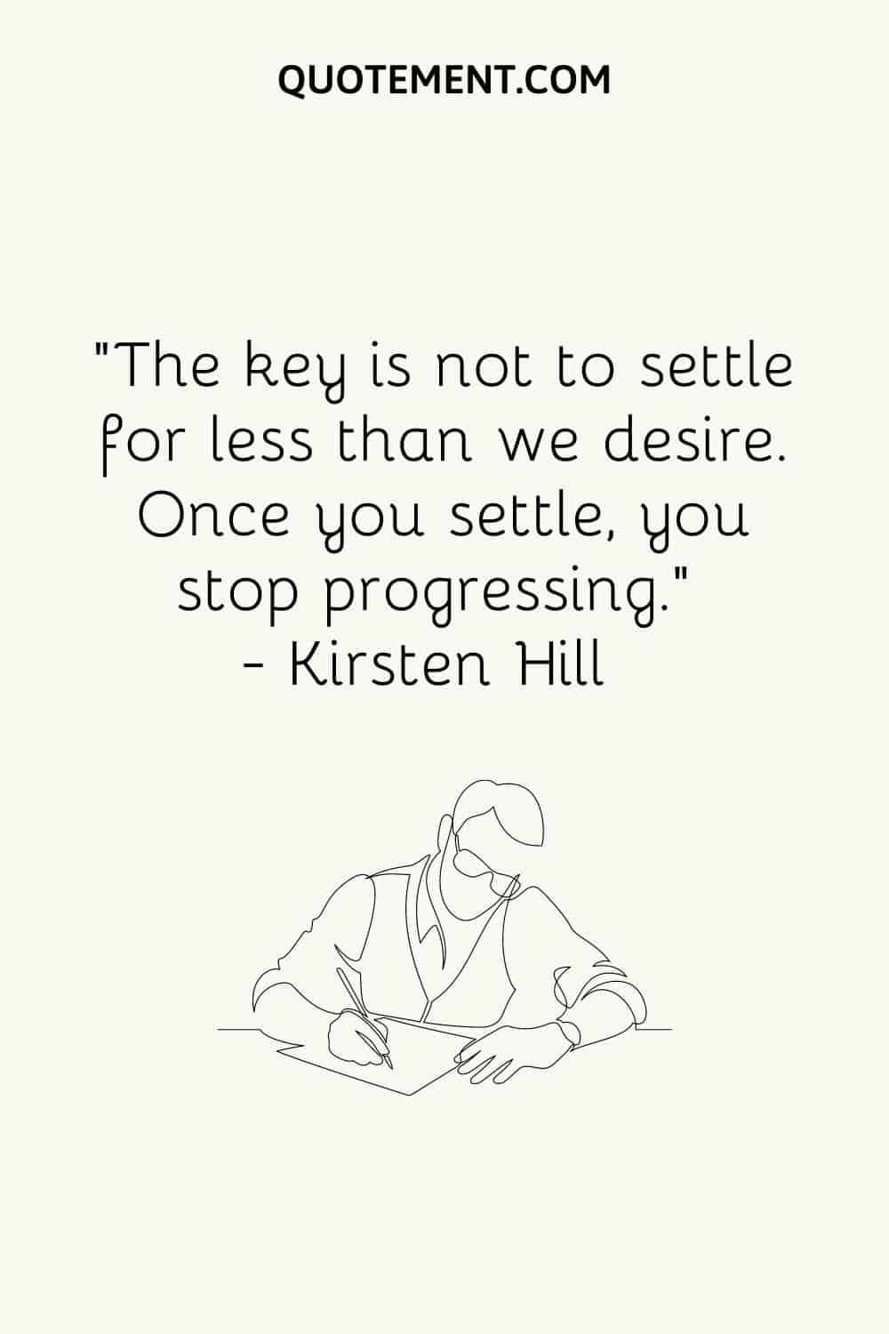 The key is not to settle for less than we desire.
