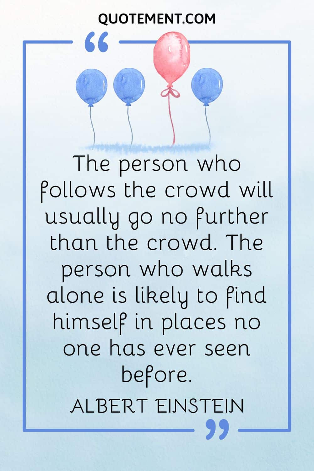 The person who follows the crowd will usually go no further than the crowd