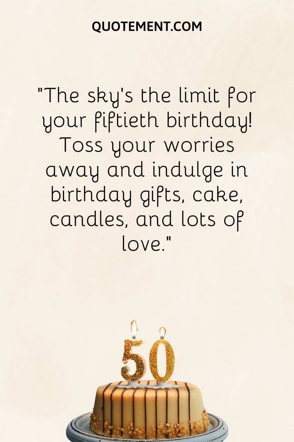 “The sky’s the limit for your fiftieth birthday! Toss your worries away and indulge in birthday gifts, cake, candles, and lots of love.”