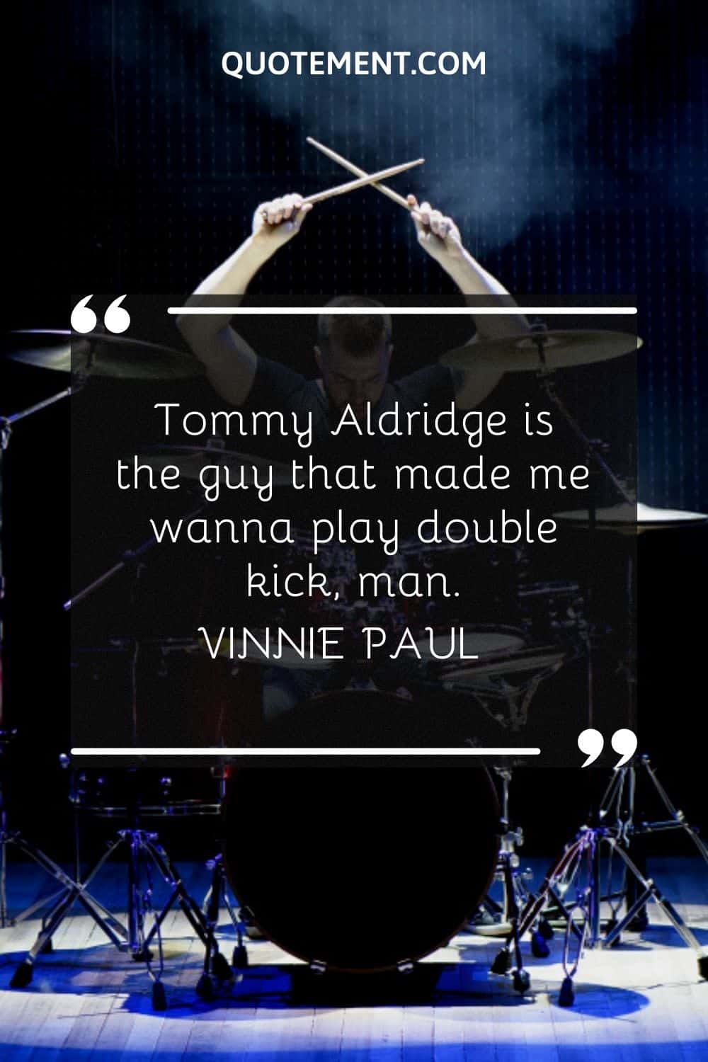 Tommy Aldridge is the guy that made me wanna play double kick, man