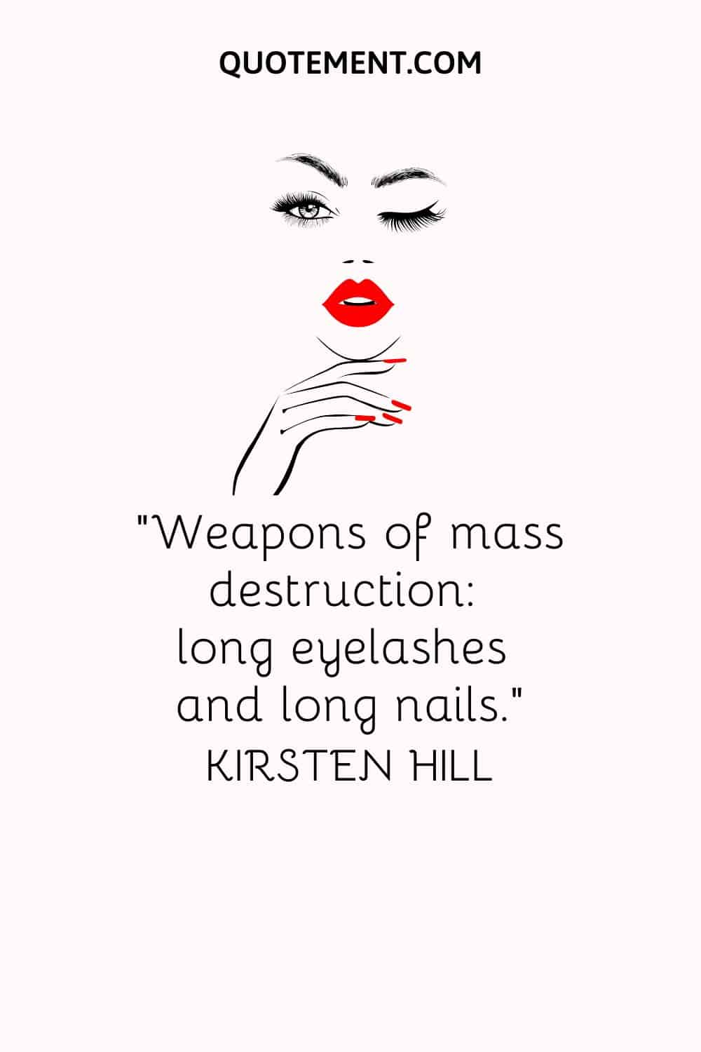 Weapons of mass destruction long eyelashes and long nails