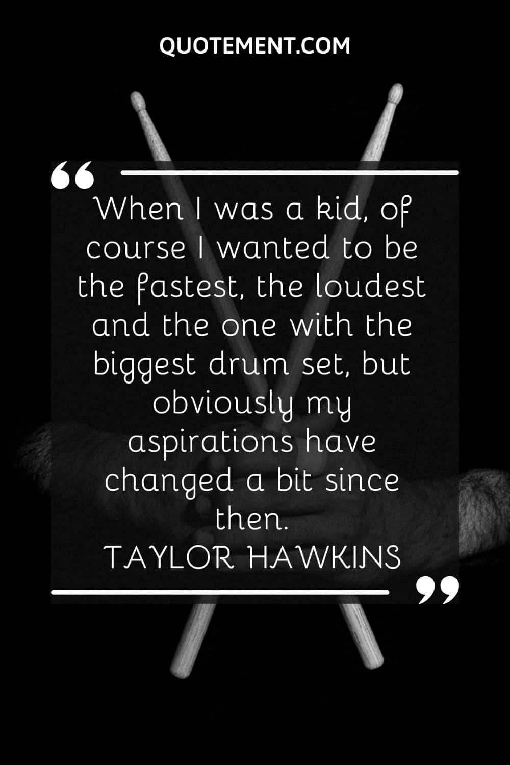 When I was a kid, of course I wanted to be the fastest, the loudest and the one with the biggest drum set