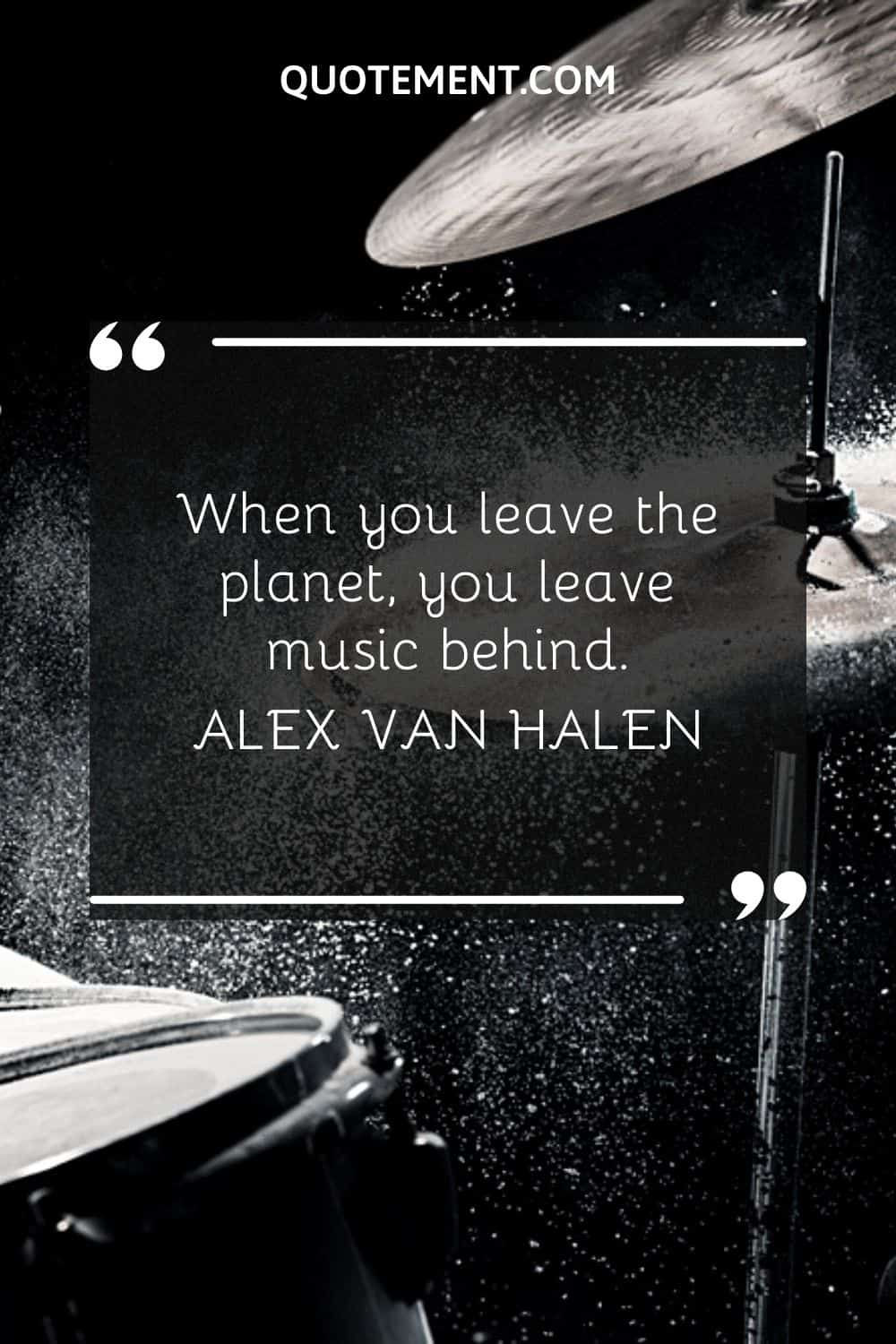 When you leave the planet, you leave music behind