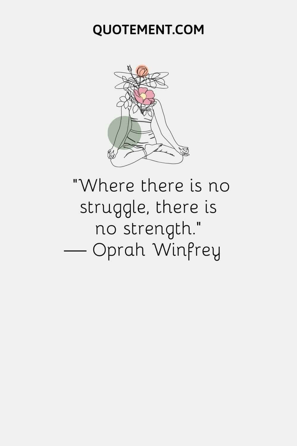 "Donde no hay lucha, no hay fuerza". - Oprah Winfrey