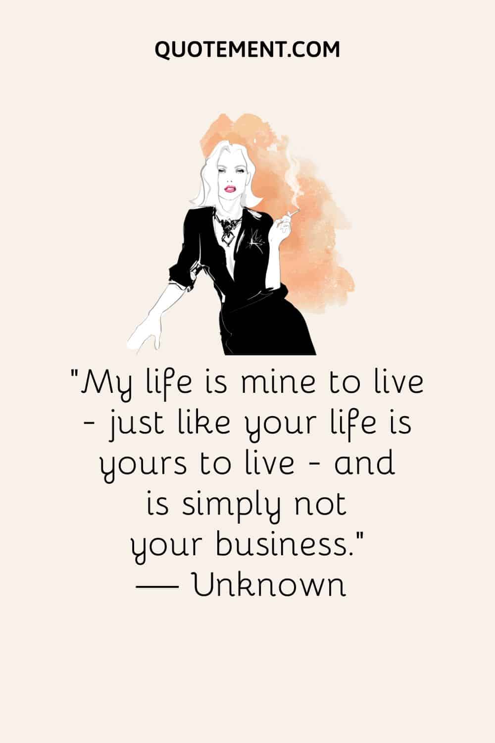  just like your life is yours to live 