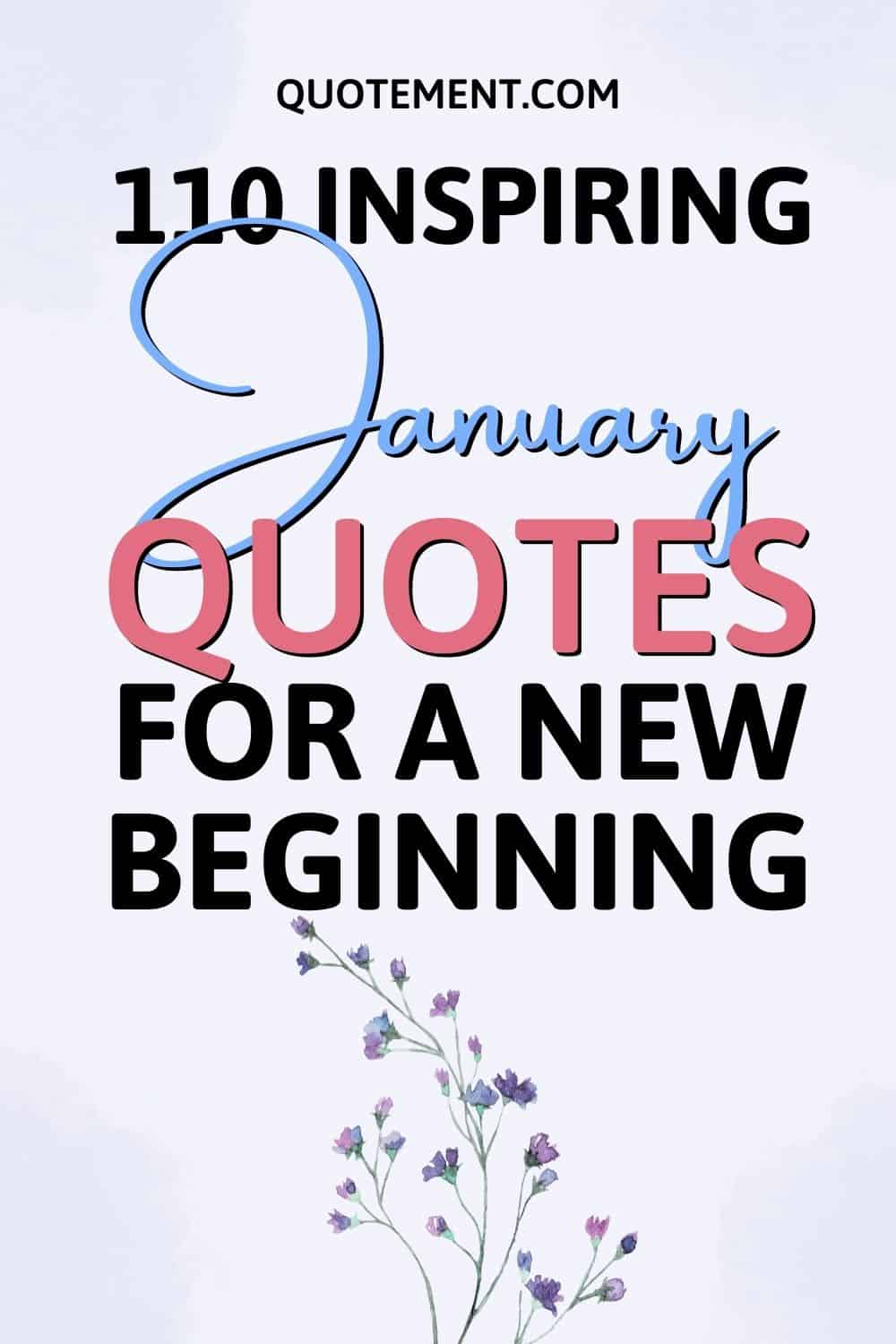110 Inspiring January Quotes To Embark On A New Journey 
